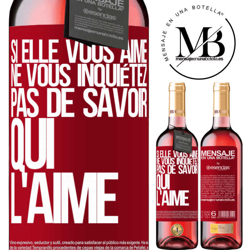 «Si elle vous aime, ne vous inquiétez pas de savoir qui l'aime» Édition ROSÉ