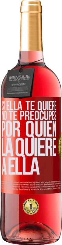 29,95 € | Vino Rosado Edición ROSÉ Si ella te quiere, no te preocupes por quién la quiere a ella Etiqueta Roja. Etiqueta personalizable Vino joven Cosecha 2025 Tempranillo