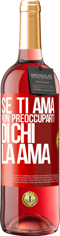 29,95 € Spedizione Gratuita | Vino rosato Edizione ROSÉ Se ti ama, non preoccuparti di chi la ama Etichetta Rossa. Etichetta personalizzabile Vino giovane Raccogliere 2025 Tempranillo