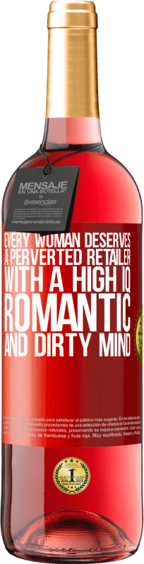 29,95 € 送料無料 | ロゼワイン ROSÉエディション すべての女性は、高いIQ、ロマンチックで汚い心を持った倒錯した小売業者に値する 赤いタグ. カスタマイズ可能なラベル 若いワイン 収穫 2023 Tempranillo