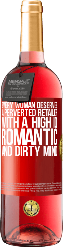 29,95 € | Rosé Wine ROSÉ Edition Every woman deserves a perverted retailer with a high IQ, romantic and dirty mind Red Label. Customizable label Young wine Harvest 2024 Tempranillo