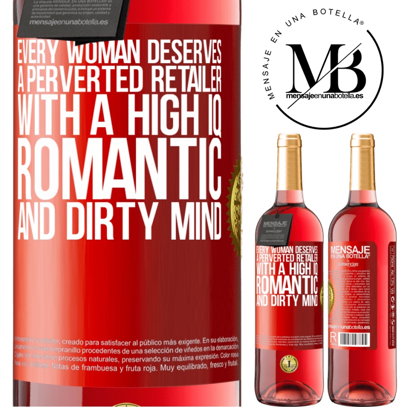 29,95 € Free Shipping | Rosé Wine ROSÉ Edition Every woman deserves a perverted retailer with a high IQ, romantic and dirty mind Red Label. Customizable label Young wine Harvest 2022 Tempranillo