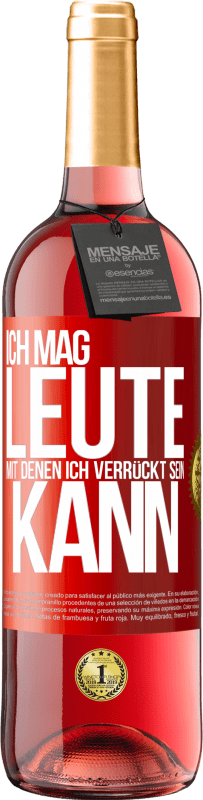 Kostenloser Versand | Roséwein ROSÉ Ausgabe Ich mag Leute, mit denen ich verrückt sein kann Rote Markierung. Anpassbares Etikett Junger Wein Ernte 2023 Tempranillo