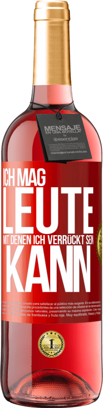 29,95 € | Roséwein ROSÉ Ausgabe Ich mag Leute, mit denen ich verrückt sein kann Rote Markierung. Anpassbares Etikett Junger Wein Ernte 2025 Tempranillo