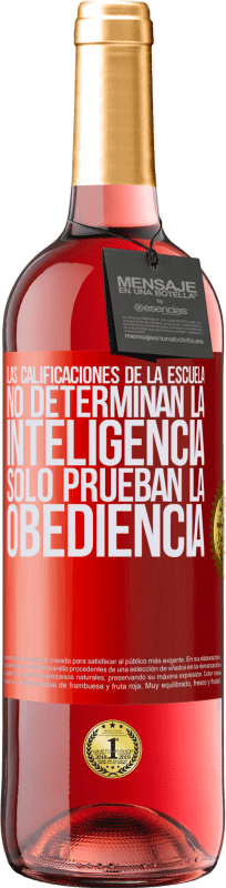 29,95 € | Vino Rosado Edición ROSÉ Las calificaciones de la escuela no determinan la inteligencia. Sólo prueban la obediencia Etiqueta Roja. Etiqueta personalizable Vino joven Cosecha 2024 Tempranillo