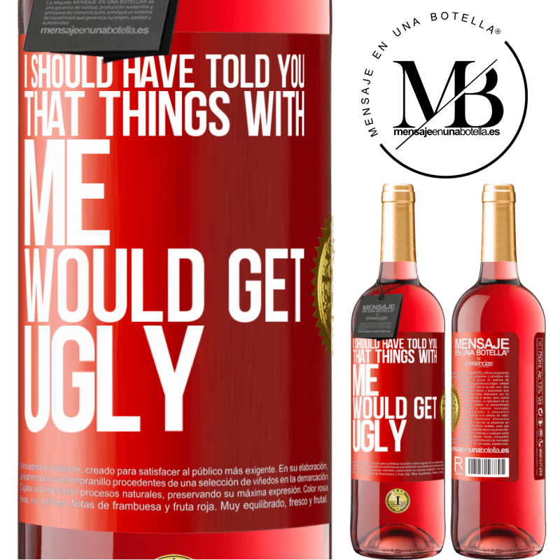 29,95 € Free Shipping | Rosé Wine ROSÉ Edition I should have told you that things with me would get ugly Red Label. Customizable label Young wine Harvest 2022 Tempranillo