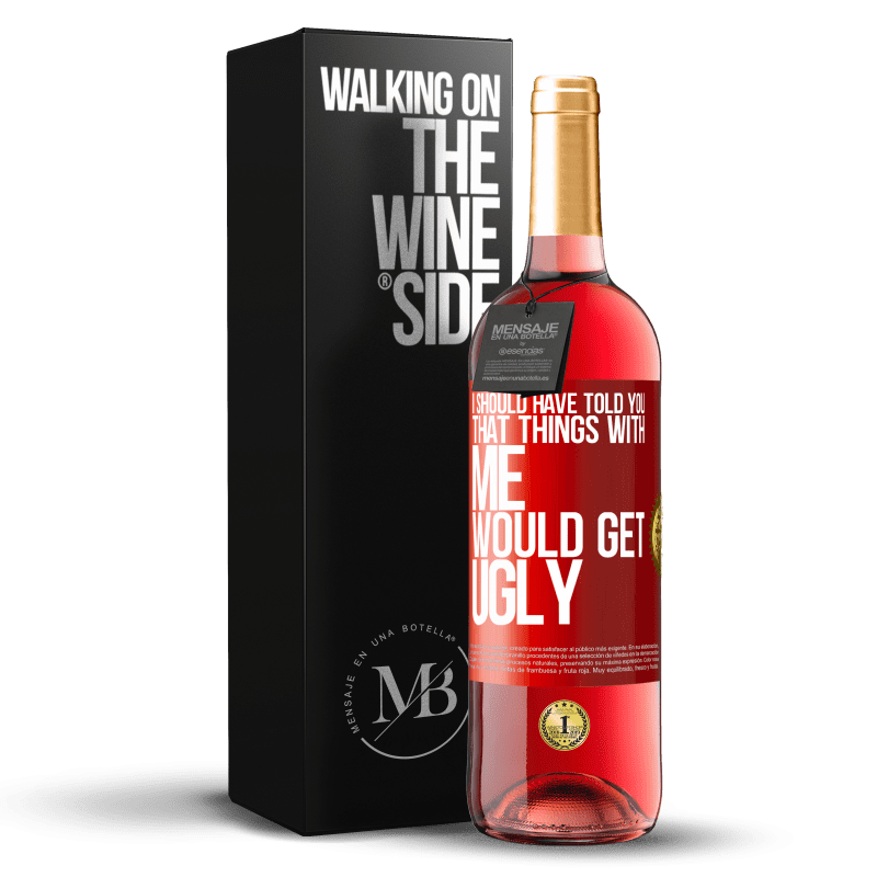 29,95 € Free Shipping | Rosé Wine ROSÉ Edition I should have told you that things with me would get ugly Red Label. Customizable label Young wine Harvest 2022 Tempranillo