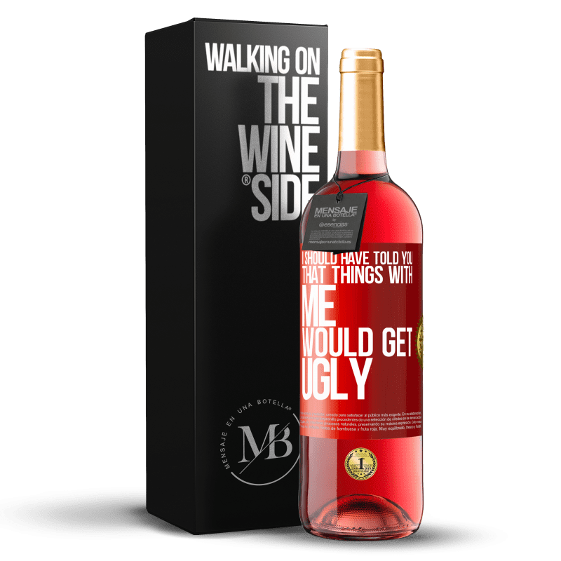 29,95 € Free Shipping | Rosé Wine ROSÉ Edition I should have told you that things with me would get ugly Red Label. Customizable label Young wine Harvest 2024 Tempranillo