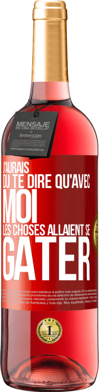 29,95 € Envoi gratuit | Vin rosé Édition ROSÉ J'aurais dû te dire qu'avec moi les choses allaient se gâter Étiquette Rouge. Étiquette personnalisable Vin jeune Récolte 2025 Tempranillo