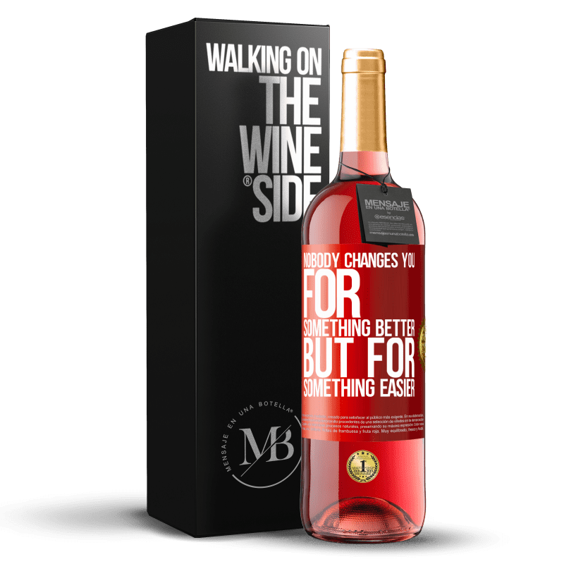 29,95 € Free Shipping | Rosé Wine ROSÉ Edition Nobody changes you for something better, but for something easier Red Label. Customizable label Young wine Harvest 2024 Tempranillo