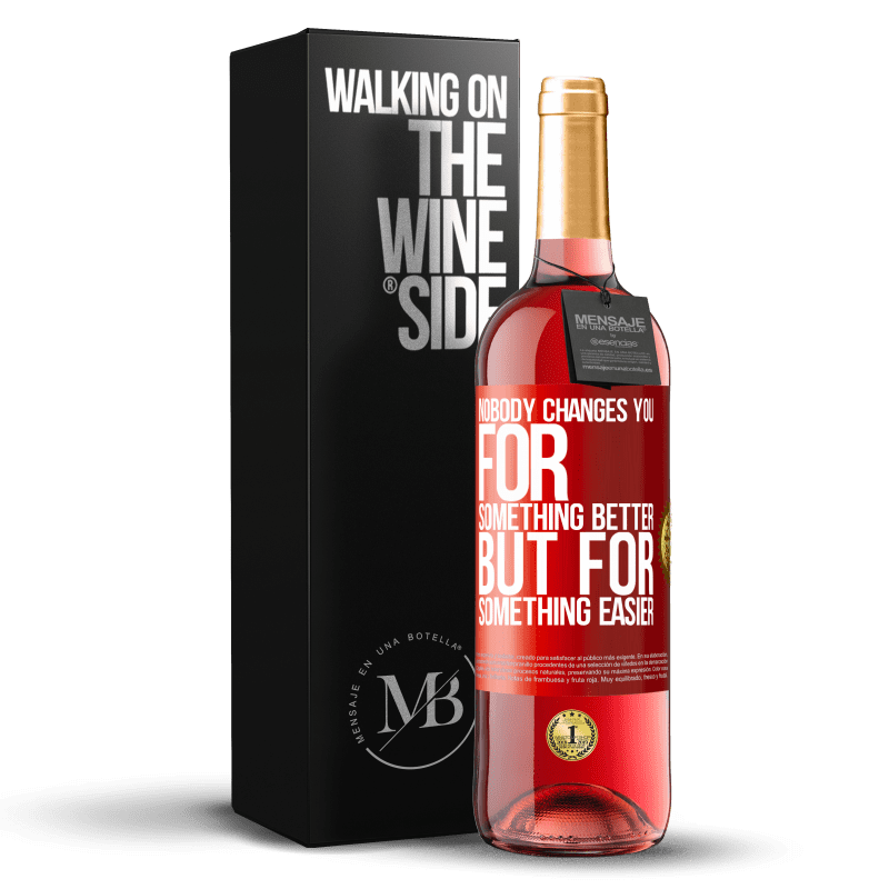 29,95 € Free Shipping | Rosé Wine ROSÉ Edition Nobody changes you for something better, but for something easier Red Label. Customizable label Young wine Harvest 2025 Tempranillo