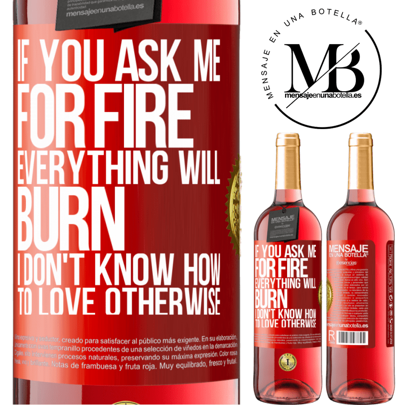 24,95 € Free Shipping | Rosé Wine ROSÉ Edition If you ask me for fire, everything will burn. I don't know how to love otherwise Red Label. Customizable label Young wine Harvest 2021 Tempranillo