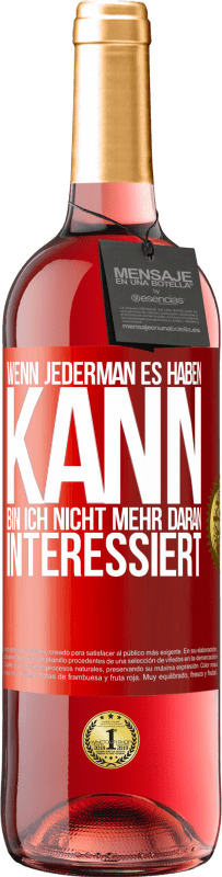 29,95 € | Roséwein ROSÉ Ausgabe Wenn jederman es haben kann, bin ich nicht mehr daran interessiert Rote Markierung. Anpassbares Etikett Junger Wein Ernte 2024 Tempranillo