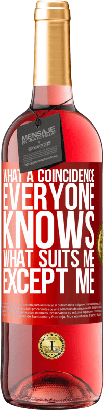 «What a coincidence. Everyone knows what suits me, except me» ROSÉ Edition