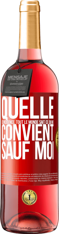 29,95 € | Vin rosé Édition ROSÉ Quelle coïncidence. Tout le monde sait ce qui me convient sauf moi Étiquette Rouge. Étiquette personnalisable Vin jeune Récolte 2024 Tempranillo