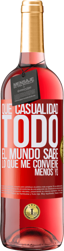 29,95 € | Vino Rosado Edición ROSÉ Qué casualidad. Todo el mundo sabe lo que me conviene, menos yo Etiqueta Roja. Etiqueta personalizable Vino joven Cosecha 2024 Tempranillo