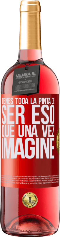 29,95 € | Vino Rosado Edición ROSÉ Tienes toda la pinta de ser eso que una vez imaginé Etiqueta Roja. Etiqueta personalizable Vino joven Cosecha 2025 Tempranillo