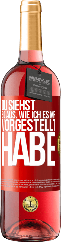 29,95 € | Roséwein ROSÉ Ausgabe Du siehst so aus, wie ich es mir vorgestellt habe Rote Markierung. Anpassbares Etikett Junger Wein Ernte 2024 Tempranillo