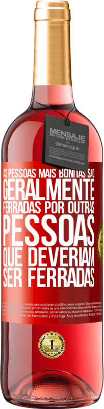 29,95 € Envio grátis | Vinho rosé Edição ROSÉ As pessoas mais bonitas são geralmente ferradas por outras pessoas que deveriam ser ferradas Etiqueta Vermelha. Etiqueta personalizável Vinho jovem Colheita 2024 Tempranillo