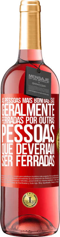 29,95 € | Vinho rosé Edição ROSÉ As pessoas mais bonitas são geralmente ferradas por outras pessoas que deveriam ser ferradas Etiqueta Vermelha. Etiqueta personalizável Vinho jovem Colheita 2025 Tempranillo