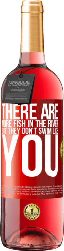 29,95 € | Rosé Wine ROSÉ Edition There are more fish in the river, but they don't swim like you Red Label. Customizable label Young wine Harvest 2023 Tempranillo