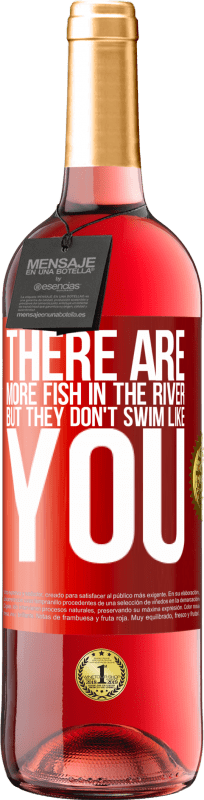 29,95 € | Rosé Wine ROSÉ Edition There are more fish in the river, but they don't swim like you Red Label. Customizable label Young wine Harvest 2024 Tempranillo