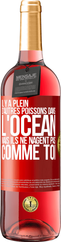 29,95 € | Vin rosé Édition ROSÉ Il y a plein d'autres poissons dans l'océan, mais ils ne nagent pas comme toi Étiquette Rouge. Étiquette personnalisable Vin jeune Récolte 2024 Tempranillo