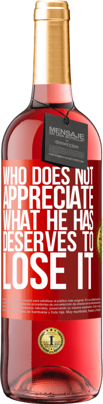 29,95 € 送料無料 | ロゼワイン ROSÉエディション 誰が彼が持っているものに感謝していない、それを失うに値する 赤いタグ. カスタマイズ可能なラベル 若いワイン 収穫 2025 Tempranillo