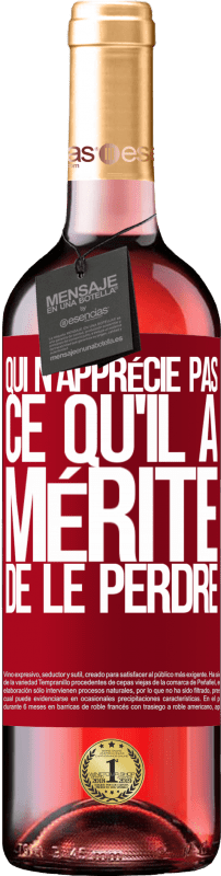 29,95 € | Vin rosé Édition ROSÉ Qui n'apprécie pas ce qu'il a, mérite de le perdre Étiquette Rouge. Étiquette personnalisable Vin jeune Récolte 2023 Tempranillo