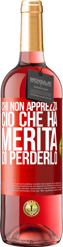 29,95 € Spedizione Gratuita | Vino rosato Edizione ROSÉ Chi non apprezza ciò che ha, merita di perderlo Etichetta Rossa. Etichetta personalizzabile Vino giovane Raccogliere 2025 Tempranillo