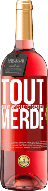 29,95 € | Vin rosé Édition ROSÉ Tout ce qui va après le pet c'est de la merde Étiquette Rouge. Étiquette personnalisable Vin jeune Récolte 2024 Tempranillo