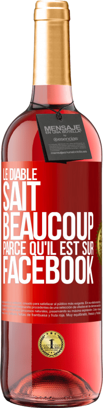 29,95 € | Vin rosé Édition ROSÉ Le diable sait beaucoup, parce qu'il est sur Facebook Étiquette Rouge. Étiquette personnalisable Vin jeune Récolte 2024 Tempranillo