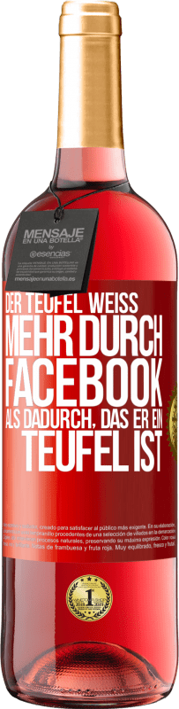 29,95 € | Roséwein ROSÉ Ausgabe Der Teufel weiß mehr durch Facebook als dadurch, das er ein Teufel ist Rote Markierung. Anpassbares Etikett Junger Wein Ernte 2024 Tempranillo