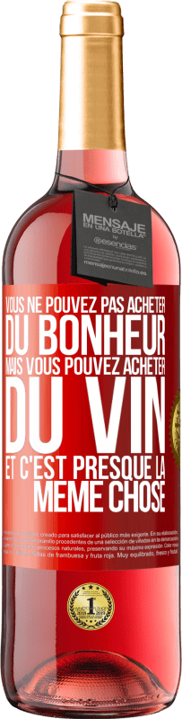 29,95 € Envoi gratuit | Vin rosé Édition ROSÉ Vous ne pouvez pas acheter du bonheur, mais vous pouvez acheter du vin et c'est presque la même chose Étiquette Rouge. Étiquette personnalisable Vin jeune Récolte 2025 Tempranillo