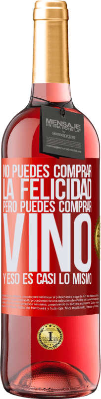 29,95 € | Vino Rosado Edición ROSÉ No puedes comprar la felicidad, pero puedes comprar vino y eso es casi lo mismo Etiqueta Roja. Etiqueta personalizable Vino joven Cosecha 2023 Tempranillo