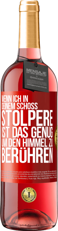 29,95 € Kostenloser Versand | Roséwein ROSÉ Ausgabe Wenn ich in deinem Schoß stolpere ist das genug, um den Himmel zu berühren Rote Markierung. Anpassbares Etikett Junger Wein Ernte 2025 Tempranillo