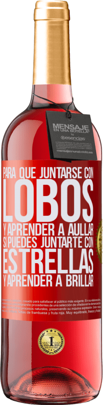 29,95 € | Vino Rosado Edición ROSÉ Para qué juntarse con lobos y aprender a aullar, si puedes juntarte con estrellas y aprender a brillar Etiqueta Roja. Etiqueta personalizable Vino joven Cosecha 2025 Tempranillo