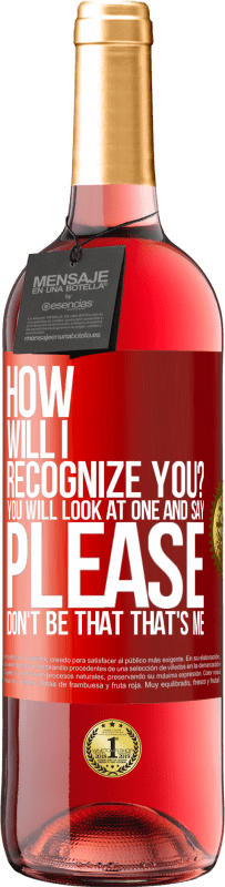 29,95 € | Rosé Wine ROSÉ Edition How will i recognize you? You will look at one and say please, don't be that. That's me Red Label. Customizable label Young wine Harvest 2023 Tempranillo