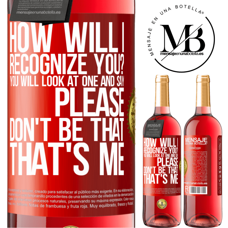 24,95 € Free Shipping | Rosé Wine ROSÉ Edition How will i recognize you? You will look at one and say please, don't be that. That's me Red Label. Customizable label Young wine Harvest 2021 Tempranillo