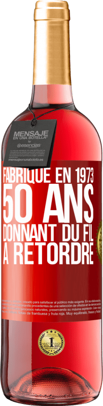 29,95 € | Vin rosé Édition ROSÉ Fabriqué en 1973, 50 ans donnant du fil à retordre Étiquette Rouge. Étiquette personnalisable Vin jeune Récolte 2023 Tempranillo