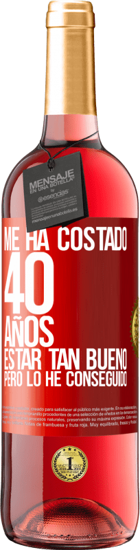 29,95 € | Vino Rosado Edición ROSÉ Me ha costado 40 años estar tan bueno (Pero lo he conseguido) Etiqueta Roja. Etiqueta personalizable Vino joven Cosecha 2024 Tempranillo