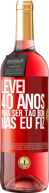 29,95 € | Vinho rosé Edição ROSÉ Levei 40 anos para ser tão bom (mas eu fiz) Etiqueta Vermelha. Etiqueta personalizável Vinho jovem Colheita 2024 Tempranillo