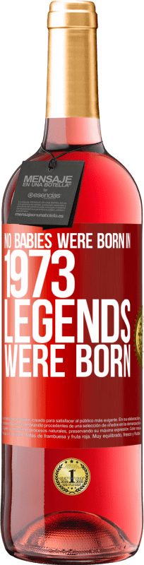 29,95 € | Rosé Wine ROSÉ Edition No babies were born in 1973. Legends were born Red Label. Customizable label Young wine Harvest 2024 Tempranillo