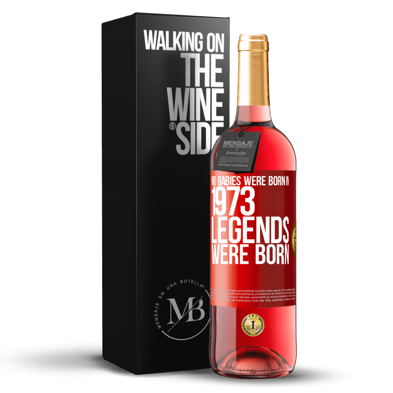 29,95 € Free Shipping | Rosé Wine ROSÉ Edition No babies were born in 1973. Legends were born Red Label. Customizable label Young wine Harvest 2023 Tempranillo
