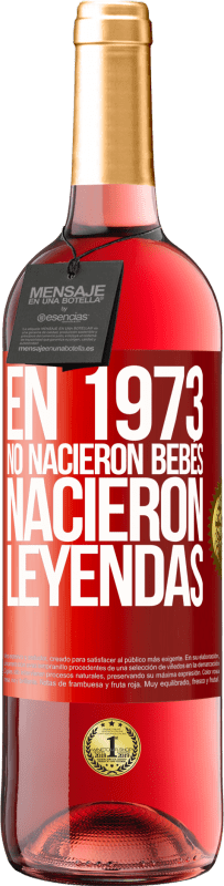 29,95 € Envío gratis | Vino Rosado Edición ROSÉ En 1973 no nacieron bebés. Nacieron leyendas Etiqueta Roja. Etiqueta personalizable Vino joven Cosecha 2024 Tempranillo