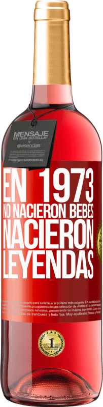«En 1973 no nacieron bebés. Nacieron leyendas» Edición ROSÉ