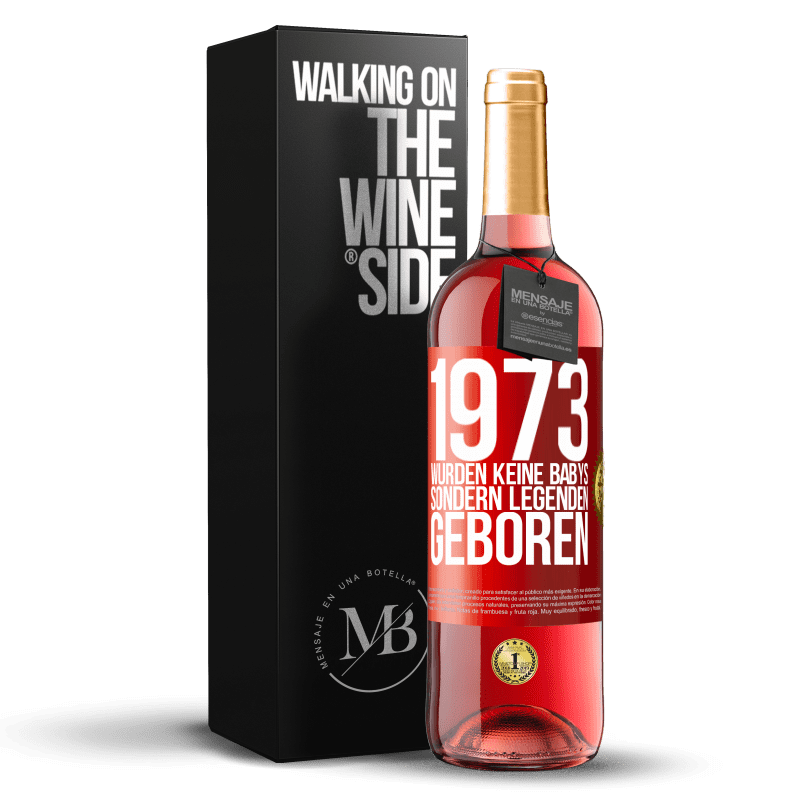 29,95 € Kostenloser Versand | Roséwein ROSÉ Ausgabe 1973 wurden keine Babys sondern Legenden geboren Rote Markierung. Anpassbares Etikett Junger Wein Ernte 2025 Tempranillo