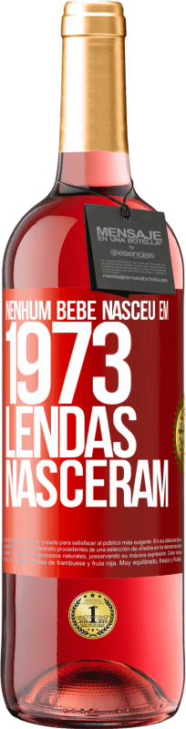 29,95 € Envio grátis | Vinho rosé Edição ROSÉ Nenhum bebê nasceu em 1973. Lendas nasceram Etiqueta Vermelha. Etiqueta personalizável Vinho jovem Colheita 2025 Tempranillo