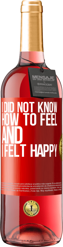 29,95 € Free Shipping | Rosé Wine ROSÉ Edition I did not know how to feel and I felt happy Red Label. Customizable label Young wine Harvest 2025 Tempranillo
