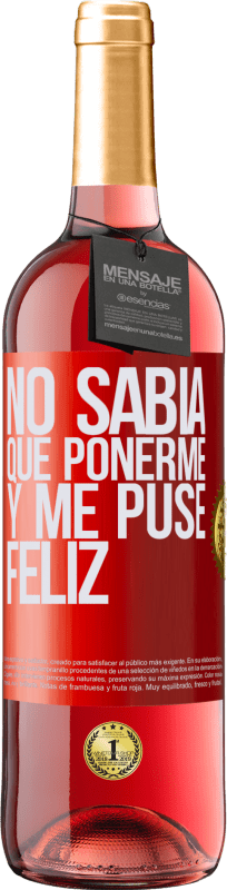 29,95 € Envío gratis | Vino Rosado Edición ROSÉ No sabía que ponerme y me puse feliz Etiqueta Roja. Etiqueta personalizable Vino joven Cosecha 2025 Tempranillo